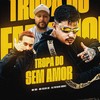 TROPA DO SEM AMOR (Explicit) - DJ Patrick Muniz&MC Mn&Mc Grigo 22