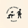WHAT SHE WANT - WAVVY