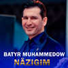 Näzigim - Batyr Muhammedow