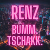 BUMM.TSCHAKK. - Renz