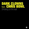Smoking on the Wall - Dark Clowns&Chris Bowl