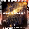 Vamos Brincar de Dj (Explicit) - Mc Hralf&MC VDC&DJ VTR DE OZ
