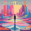 Mistakes Made Me - Valex