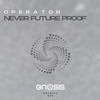 Never Future Proof - Operator (UK)