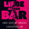 Liebe an der Bar - Andi schiebt anders&Luxusproblem