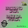 Brota no Jaca, Baile da Praça (Explicit) - Biurifol&LC&DJ Emige