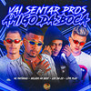 Vai Sentar pros Amigo da Boca - Gelado No Beat&Mc Patinhas&Lipe Play&LEO DA ZO