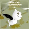 Maybe My Soulmate Died  - Remake Cover - renewwed&Capella&Tazzy&iamnotshane