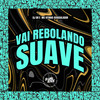 Vai Rebolando Suave (Explicit) - DJ Dr&Vitinho Avassalador