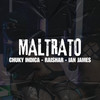 Maltrato (Explicit) - Raishar&Chuky Indica&Ian James