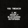 you tweakin (feat. jessfly, BlaccQxeen & OUTSPOKEN) - I.MC&jessfly&BlaccQxeen&Outspoken