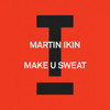 Make U Sweat (Extended Mix) - Martin Ikin