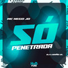 Só Penetrada (Explicit) - DJ Lobão ZL&Mc Nego Jô