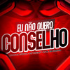 Eu Não Quero Conselho (Explicit) - Mc DG da Coruja&Mc Thierry&DJ ML DA CORUJA
