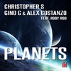 Planets (Christopher S Remix) - Christopher S&Gino G&Alex Costanzo&Roby Rob