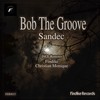Sandec (Christian Monique Remix) - Bob the Groove