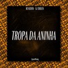TROPA DA ANINHA (Explicit) - MC Negritin&Dj Tchouzen