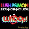 Whoop! (Dirty Mix) - Lush & Simon&Pier Giorgio Usai