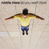 Do You Want More? - Robbie Rivera