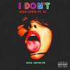 I Don't(feat. Ki) (Explicit) - Josh Lewis&Ki