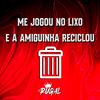 ME JOGOU NO LIXO E A AMIGUINHA RECICLOU (feat. Mc Rick & Mc Novin) (Explicit) - Dj Rugal O Rei&MC Rick&MC Novin