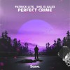 Perfect Crime - Patrick Lite&She Is Jules&Patrick Leijte&Julianna Pollifrone