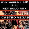 WHY WOULD I LIE 2 U (feat. Hey Solo) (Hey Solo rmx|Explicit) - Castro Vegas&Hey Solo