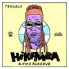 Trouble (Explicit) - Hikaliba&Max RubADub