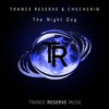 The Night Dog - Trance Reserve&CHECHERIN