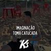 MT - NA IMAGINAÇÃO, TOMA CATUCADA (Explicit) - DJ KS OFICIAL