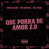 Que Porra de Amor 2.0 (Explicit) - Bae Madu&Meno Saaint&Mc Santosz