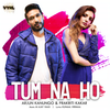 Tum Na Ho - Arjun Kanungo&Prakriti Kakar&M Ajay Vaas