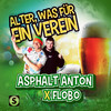 Alter, was für ein Verein - Asphalt Anton&Flobo