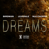 Dreams (Explicit) - Birdman&Juvenile&NLE Choppa
