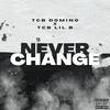 Never Change (feat. TCB Lil B) (Explicit) - TCB Domino&TCB Lil B