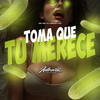 Toma Que Tu Merece (Explicit) - DJ MENOR C15&MC GW&Authentic Records