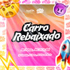 Carro Rebaixado (Explicit) - DJ Rene&Dj Cassula&DJ Cris da Norte&MC Filhão&mc jn da sul&Central dos Bailes