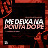 Me deixa na ponta do Pé (Explicit) - Mc Magrinho&Mc Nandinho&É O CAVERINHA