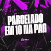 Parcelado Em 10 Na Pag (Explicit) - DJ Jhow ZS&MC CVS&Mc Daniel dn