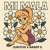Mi Mala (Explicit) - JUNITITO&Nandy G