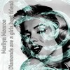 Diamonds Are a Girls Best Friend - Marylin Monroe