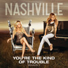 You're The Kind Of Trouble - Nashville Cast&Charles Esten
