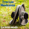 La Interesada - Trio Los Mexicanos