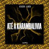 ATÉ A KARAMBALIVIA (Explicit) - MC Negritin&DJ Milton