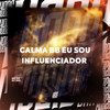 Calma Bb Eu Sou Influenciador (Explicit) - DJ JDS&MC HF