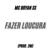 Fazer Loucura (Explicit) - Mc Bryan ss&2M