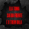 Ela Toma - Sai da Frente É o Trem Bala - DJ KMS