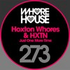 Just One More Time - Hoxton Whores&HXTN