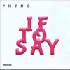 If To Say - Phyno