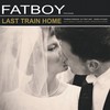 Last Train Home - Fatboy